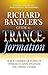 Richard Bandler's Guide to Trance-formation: How to Harness the Power of Hypnosis to Ignite Effortless and Lasting Change
