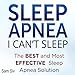 Sleep Apnea: I Can't Sleep: The Best and Most Effective Sleep Apnea Solution by 