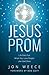 Jesus Prom: Life Gets Fun When You Love People Like God Does