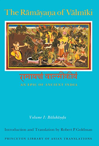 The Rāmāyaṇa of Vālmīki: An Epic of Ancient India, Volume I: Balakāṇḍa: Volume 1 (Princeton Library of Asian Translations)