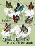 A Flock of Butterflies in 3-D Peyote Stitch by Sheila Root