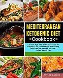 Mediterranean Ketogenic Diet Cookbook: Low Carb High Fat Keto Mediterranean Diet Recipes to Lose Exc