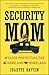 Security Mom: My Life Protecting the Home and Homeland