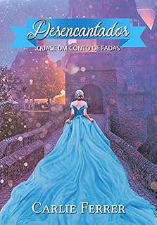 Livro Desencantados: Quase Um Conto De Fadas