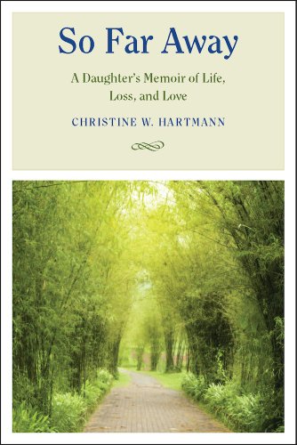 So Far Away: A Daughter's Memoir of Life, Loss, and Love So Far Away: A Daughter's Memoir of Life, Loss, and Love