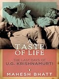 A Taste of Life: The Last Days of U.G. Krishnamurti