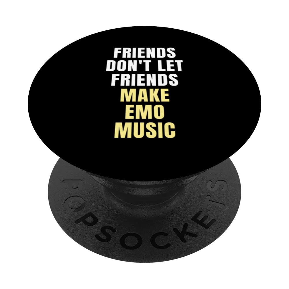 Friends Don't Let Friends Make Emo Music PopSockets Swappable PopGrip