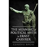 The Meaning of Political Myth in Ernst Cassirer