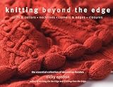 Knitting Beyond the Edge: Cuffs & Collars*Necklines*Corners & Edges*Closures - The Essential Collection of Decorative Finishes by