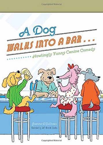 A Dog Walks Into a Bar...: Howlingly Funny Canine Comedy