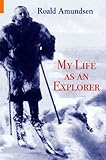 Front cover for the book My Life as an Explorer by Roald Amundsen