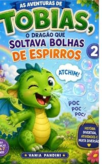 Livro Tobias, o Dragão que Espirrava Bolhas.: Uma Aventura Cheia de Risadas e Amizade (As Aventuras de Tobias. Livro 1)