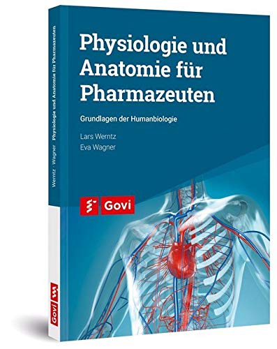 Physiologie Und Anatomie Fur Pharmazeuten Grundlagen Der Humanbiologie Govi Amazon De Werntz Lars Wagner Eva Bucher