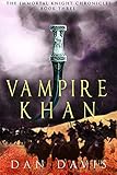 Vampire Khan (The Immortal Knight Chronicles Book 3) by Dan Davis