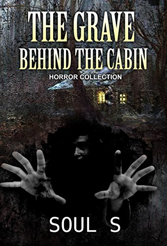 Horror: The Grave behind the Cabin Thrillers & Suspense: Ghost( Murder SPECIAL FREE BOOK INCLUDED)  ((Dark Psychological Thriller, Horror, Suspense SPECIAL ... thriller, mystery, suspense and horror) 1)