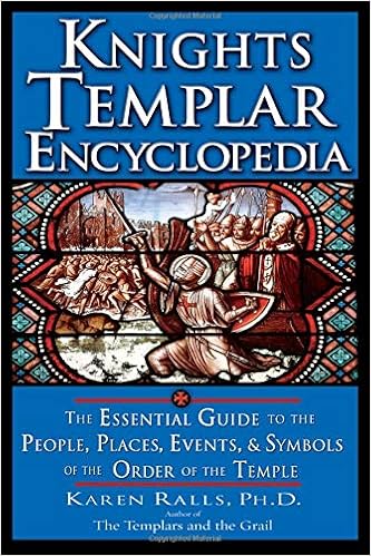 Knights Templar Encyclopedia: The Essential Guide to the People, Places, Events, and Symbols of the Order of the Temple Knights Templar Encyclopedia: The Essential Guide to the People, Places, Events, and Symbols of the Order of the Temple