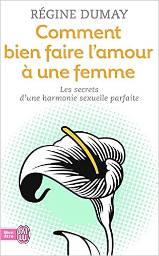 Amazon Fr Comment Bien Faire L Amour A Une Femme Dumay Regine Livres