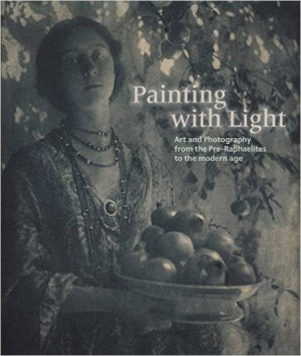 Painting with Light: Art and Photography from the Pre-Raphaelite to the Modern Age: pre-Raphaelites to the Modern Age