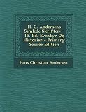 H. C. Andersens Samlede Skrifter: -15. Bd. Eventyr Og Historier (Danish Edition) by
