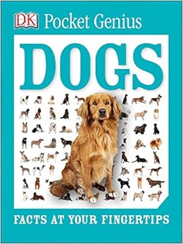 Pocket Genius: Dogs: Facts at Your Fingertips, by DK Pocket Genius: Dogs: Facts at Your Fingertips, by DK