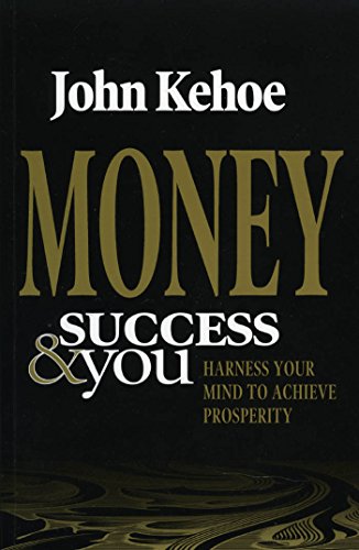 Money Success & You: Harness Your Mind to Achieve Prosperity