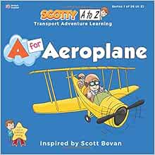 a for aeroplane scotty transport adventure learning a to z transport series 1 of 26 bevan rob bevan scott 9781916466555 amazon com books scotty transport adventure learning a