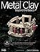 Metal Clay Beyond the Basics by