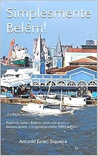 Livro Simplesmente Belém!: 2ª edição revista e ampliada - Poemas sobre Belém, seus encantos e desencantos, compostos entre 1980 a 2013