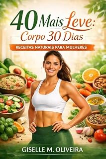 Livro 40 Mais Leve Corpo 30 dias Leve: Receitas Naturais