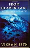 Front cover for the book From Heaven Lake: Travels Through Sinkiang and Tibet by Vikram Seth