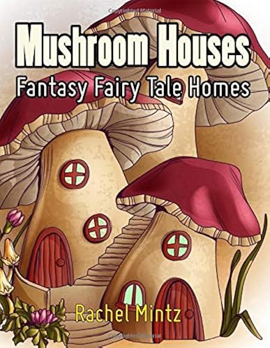 Download Mushroom Houses - Fantasy Fairy Tale Homes: Joyful Fantasy Coloring Book For Adults PDF