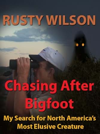 Chasing After Bigfoot My Search For North America S Most