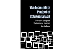 The Incomplete Project of Schizoanalysis: Collected Essays on Deleuze and Guattari