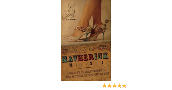 The Mavherick Mind Liz Pabon 9780979855429 Amazon Com Books