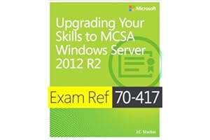 Exam Ref 70-417 Upgrading from Windows Server 2008 to Windows Server 2012 R2 (MCSA)