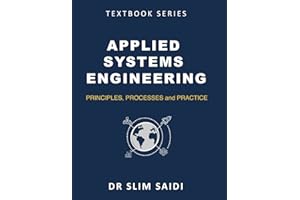 Applied Systems Engineering: Principles, Processes, and Practice: A Comprehensive Guide for Students, Practitioners, and Lead