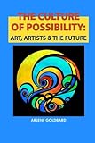 The Culture of Possibility: Art, Artists & The Future