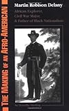 The Making Of An Afro-american: Martin Robison Delany, 1812-1885