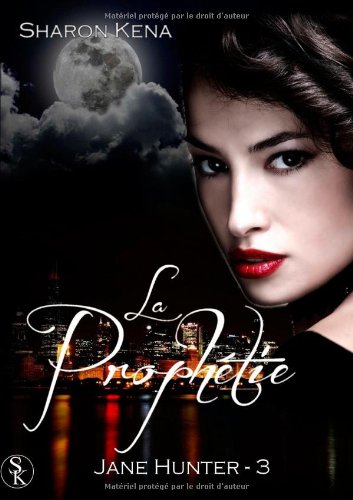 Jane Hunter 3 : La Prophétie (French Edition) Jane Hunter 3 : La Prophétie (French Edition)