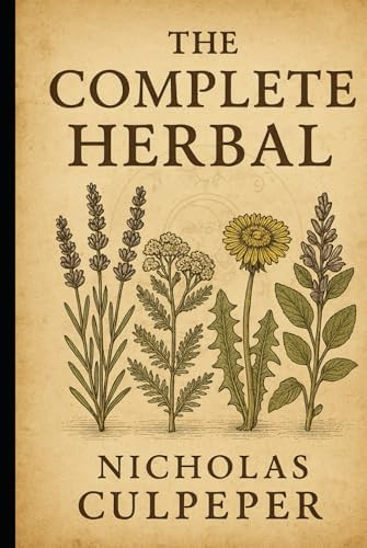Culpeper's Complete Herbal: A Compendium of Herbs and Their Uses