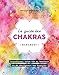 Le guide des chakras : Transformez votre vie grâce au pouvoir des énergies by