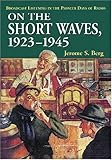 On the Short Waves, 1923-1945: Broadcast Listening in the Pioneer Days of Radio