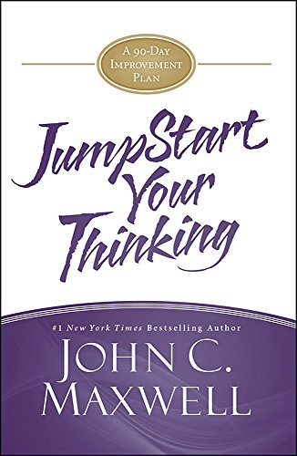 JumpStart Your Thinking: A 90-Day Improvement Plan by John C. Maxwell