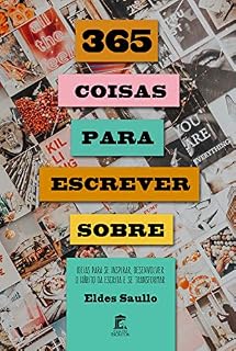 Livro 365 Coisas Para Escrever Sobre: Ideias para Se Inspirar, Desenvolver o Hábito da Escrita e Se Transformar