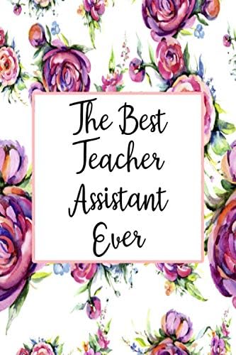 The Best Teacher Assistant Ever: Weekly Planner For Teacher Assistant 12 Month Floral Calendar Schedule Agenda Organizer (6x9 Teacher Assistant Planner January 2021 - December 2021) Paperback – 20 Oct. 2019