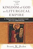 The Kingdom of God as Liturgical Empire: A Theological Commentary on 1-2 Chronicles