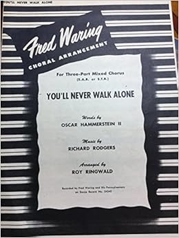 You Ll Never Walk Alone Fred Waring Choral Arrangement For Three Part Mixed Chorus S A B Or S T B Words By Oscar Hammerstein Ii Music By Richard Rodgers Arranged By Roy Ringwald Amazon Com Books
