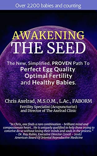 Awakening The Seed: The New, Simplified, PROVEN Path To Perfect Egg Quality, Optimal Fertility, And Healthy Babies