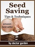 Seed saving-Discover all the secrets to saving seeds-Tips & Techniques:: all you need to know for seed starting (doctor gardening books collection Book 3)