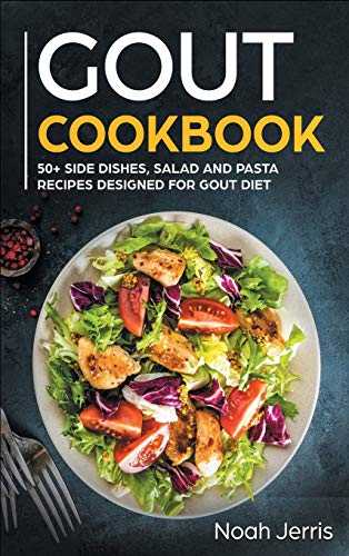 GOUT Cookbook: 50+ Side Dishes, Salad and Pasta Recipes Designed for GOUT Diet Hardcover